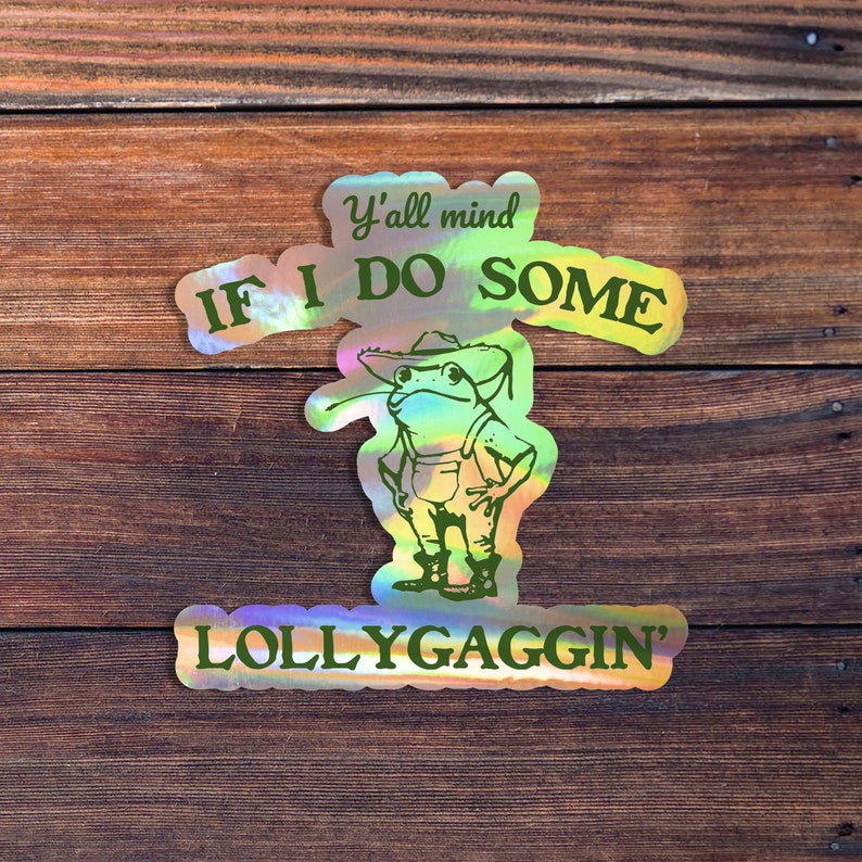 Y'all Mind If I Do Some Lollygagging Sticker, Funny Frog and Toad Sticker, Vintage Frog Sticker, Cute Frog Sticker, Meme Sticker Holographic Vinyl