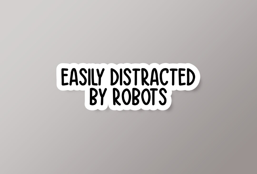 Robotics Programming Funny Sticker Easily Distracted by Robots Sticker, Robot Sticker, Robotics Engineer ...
