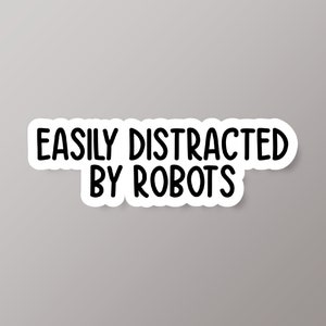 Easily Distracted By Robots Sticker, Robot Sticker, Robotics Engineer Gift, Robotics Gift, Robot Lover Gift, Robot Fan Gift, Funny Robot