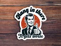 Hang In There It Gets Worse Sticker, Funny Quote Sticker, Meme Sticker, Sarcastic Sticker, Snarky Humor Sticker, Hard Hat Sticker,Dark Humor