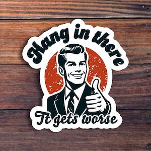 Hang In There It Gets Worse Sticker, Funny Quote Sticker, Meme Sticker, Sarcastic Sticker, Snarky Humor Sticker, Hard Hat Sticker,Dark Humor image 1