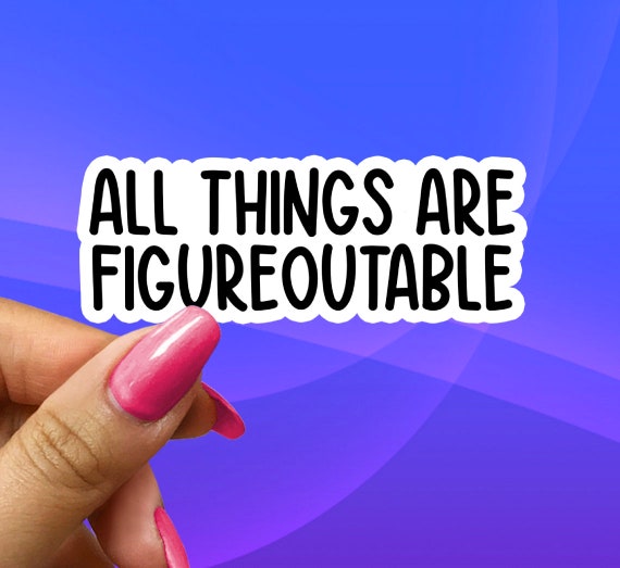 All Things Are Figureoutable Sticker, Motivational Sticker, Funny Sarcastic Inspirational Sticker For Water Bottles, Phones, Laptops. decal