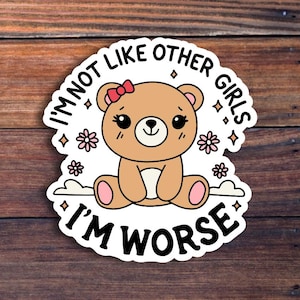 I'm Not Like Other Girls, I'm Worse Sticker, Funny Sarcastic Waterproof Sticker, Gen Z Meme Humor Sticker, Quote Sticker immagine 1