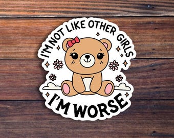 I'm Not Like Other Girls, I'm Worse Sticker, Funny Sarcastic Waterproof Sticker, Gen Z Meme Humor Sticker, Quote Sticker