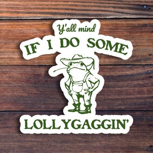 Y'all Mind If I Do Some Lollygagging Sticker, Funny Frog and Toad Sticker, Vintage Frog Sticker, Cute Frog Sticker, Meme Sticker