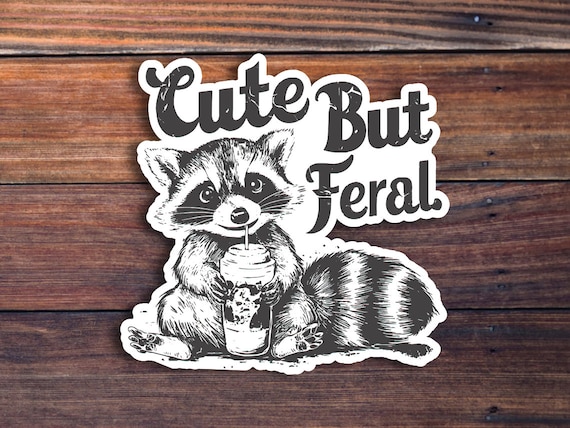 Cute But Feral Raccoon Vinyl Sticker, Sarcastic Snarky Funny Sticker, Adult Humor, Waterproof Sticker Decal
