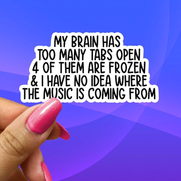 My Brain Has Too Many Tabs Open Sticker, Funny Office Vinyl Decals, funny mom gift, Laptop Decal, Water Bottle Decal, Teacher Sticker