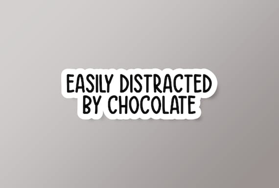 Easily Distracted By Chocolate Vinyl Sticker, Chocolate Lover Sticker, Chocoholic Sticker, Chocolate Lover Gift, Funny Chocolate Sticker