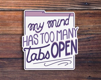 My Mind Has Too Many Tabs Open, Funny Office Vinyl Decal, Funny Mom Gift, Laptop Sticker Decal, Water Bottle Sticker, Teacher Sticker