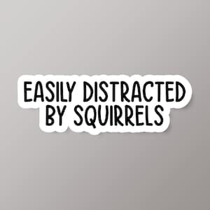 Easily Distracted By Squirrels Sticker, Funny Sticker, Squirrel Laptop Decals, Squirrels Tumbler Stickers, Squirrels Water Bottle Sticker