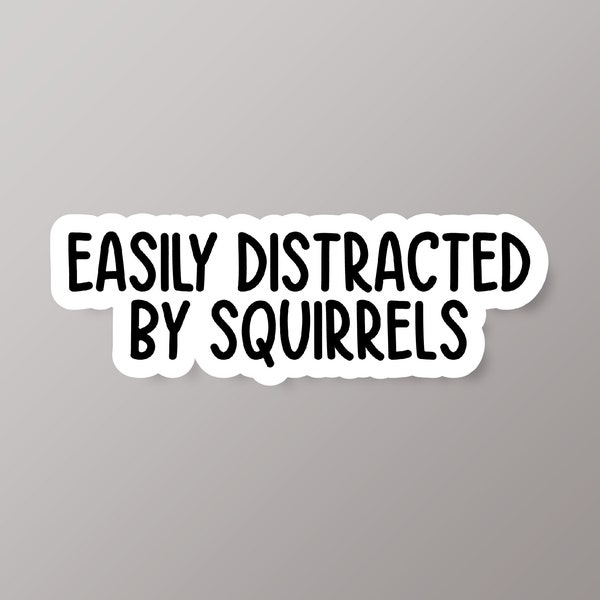 Easily Distracted By Squirrels Sticker, Funny Sticker, Squirrel Laptop Decals, Squirrels Tumbler Stickers, Squirrels Water Bottle Sticker