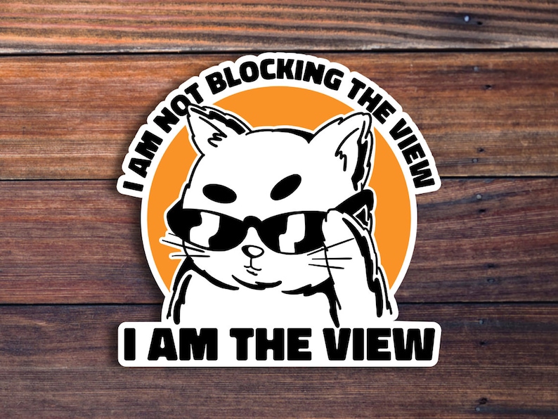 I Am the View Sticker, Funny Cat Sticker, Cute Cat Sticker, Gift for ...