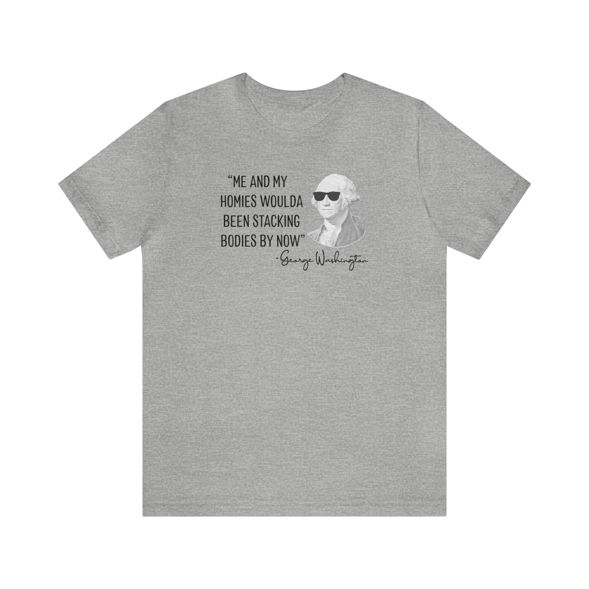 Me And My Homies Woulda Been Stacking Bodies By Now T-Shirt Me And My Homies Woulda Been Stacking Bodies By Now T-Shirt