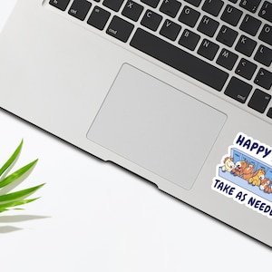 May include: A sticker with a cartoon illustration of a pill dispenser filled with happy cartoon animals. The text reads "Happy Pills Take as Needed".