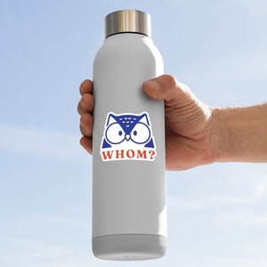 May include: A gray stainless steel water bottle with a blue and white owl sticker that says "WHOM?" in red letters.