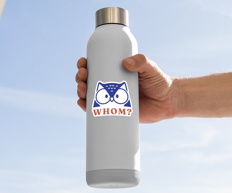 May include: A gray stainless steel water bottle with a blue and white owl sticker that says "WHOM?" in red letters.