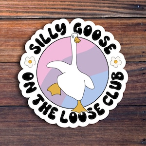 Silly Goose On The Loose Club Sticker, Funny Sticker, Goose Sticker, Funny Meme Decal For Water Bottles, Cars, Laptops, Tumblers,Hydroflask