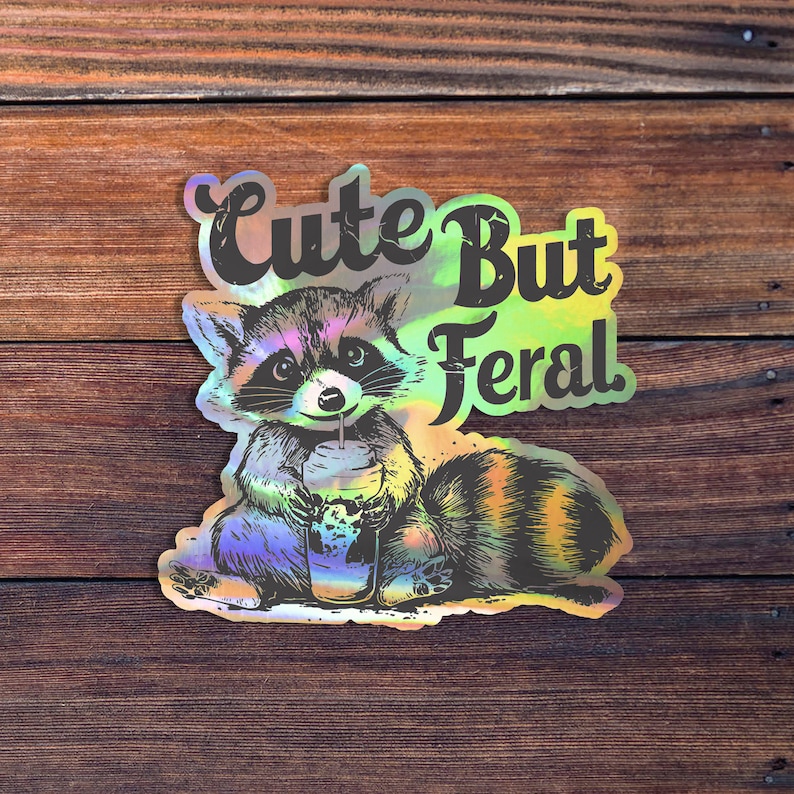 Cute But Feral Raccoon Vinyl Sticker, Sarcastic Snarky Funny Sticker, Adult Humor, Waterproof Sticker Decal Holographic Vinyl