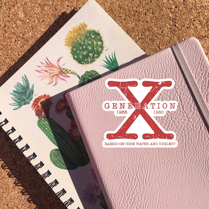May include: A pink notebook with a white sticker that says "Generation X 1965-1980 Raised on hose water and neglect". The sticker features a red "X" with a distressed look.