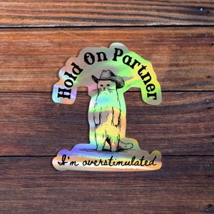 Hold On Partner I'm Overstimulated Sticker, Funny Cowboy Cat Sticker, Western Cat, Sarcastic Country Sticker, Trendy Vintage Sticker Holographic Vinyl
