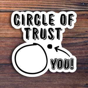 Circle of Trust Sticker, Funny Sarcastic Vinyl Sticker