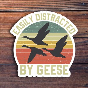 Easily Distracted By Geese sticker, vinyl decal sticker for laptops, cars, water bottle, hydroflask, toolbox, funny sticker, free shipping