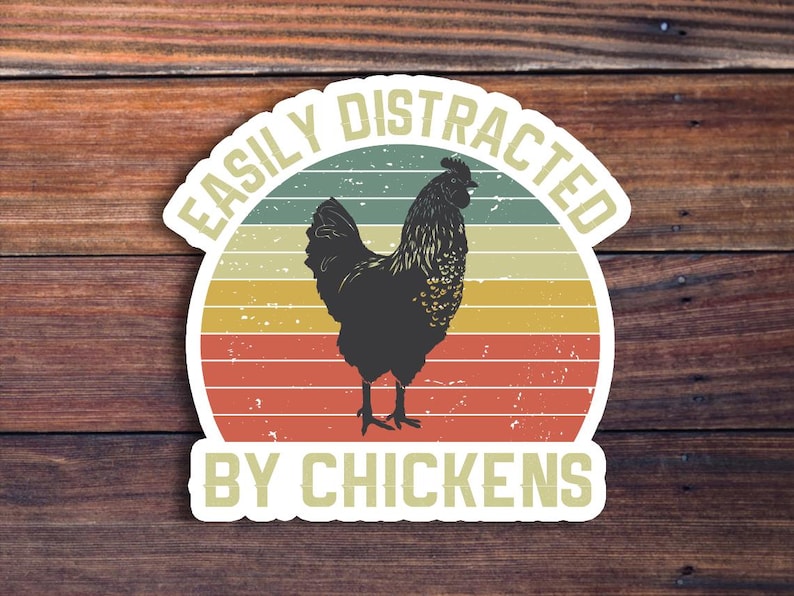 May include: A vintage-style sticker with a black rooster and the text "Easily Distracted By Chickens".