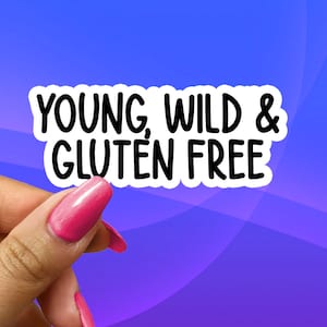 Young Wild And Gluten Free Sticker, Funny Celiac Meme Sticker Decal For Water Bottles, Laptops, Phones, Journals, Planners, Tumblers