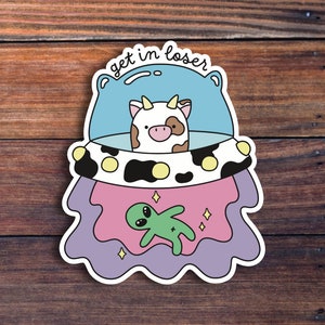 Get In Loser Sticker, Cow Abduction Sticker, UFO Aliens Inspired Sticker, Cute Sticker, Waterproof Sticker