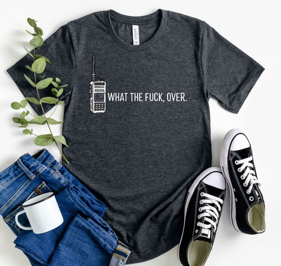What the F*ck Over Shirt, WTF, Over Shirt, Walkie Talkie Shirt