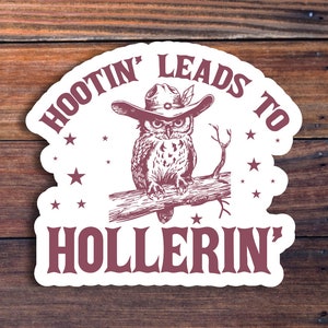 Hootin' lleva a Hollerin' pegatina de búho, pegatina occidental divertida, pegatina de vaquera, pegatina de país, pegatina de moda, pegatina de dicho sarcástico