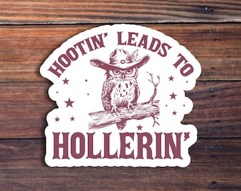 Hootin' Leads to Hollerin' Owl Sticker, Funny Western Sticker, Cowgirl Sticker, Country Sticker, Trendy Sticker, Sarcastic Saying Sticker