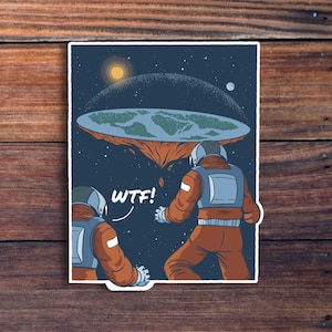 Flat Earth WTF Glossy Sticker, Astronaut Meme