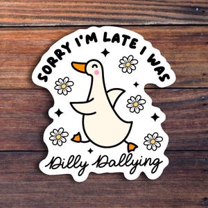 Dilly Dallying Goose Sticker, Sorry I&#39;m Late I Was Dilly Dallying Sticker, Trendy Cute Goose Sticker, Funny Silly Goose Sticker, Waterproof