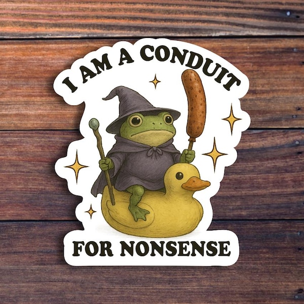 I Am A Conduit For Nonsense Sticker, Funny Frog Wizard Sticker, Meme Sticker, Sarcastic Sticker, Weird Sticker