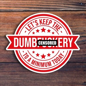 Dumbf*ckery Sticker, Funny Sticker, Meme Sticker, Sarcastic Sticker, Waterproof Durable Vinyl Sticker, Car Sticker, Laptop Sticker