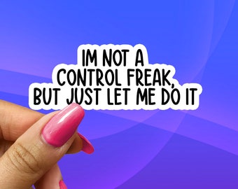 Funny Stickers, Laptop Sticker, Water Bottle Sticker, Custom Stickers, Not A Control Freak Sticker, Sarcasm Gift, Sarcastic Sticker