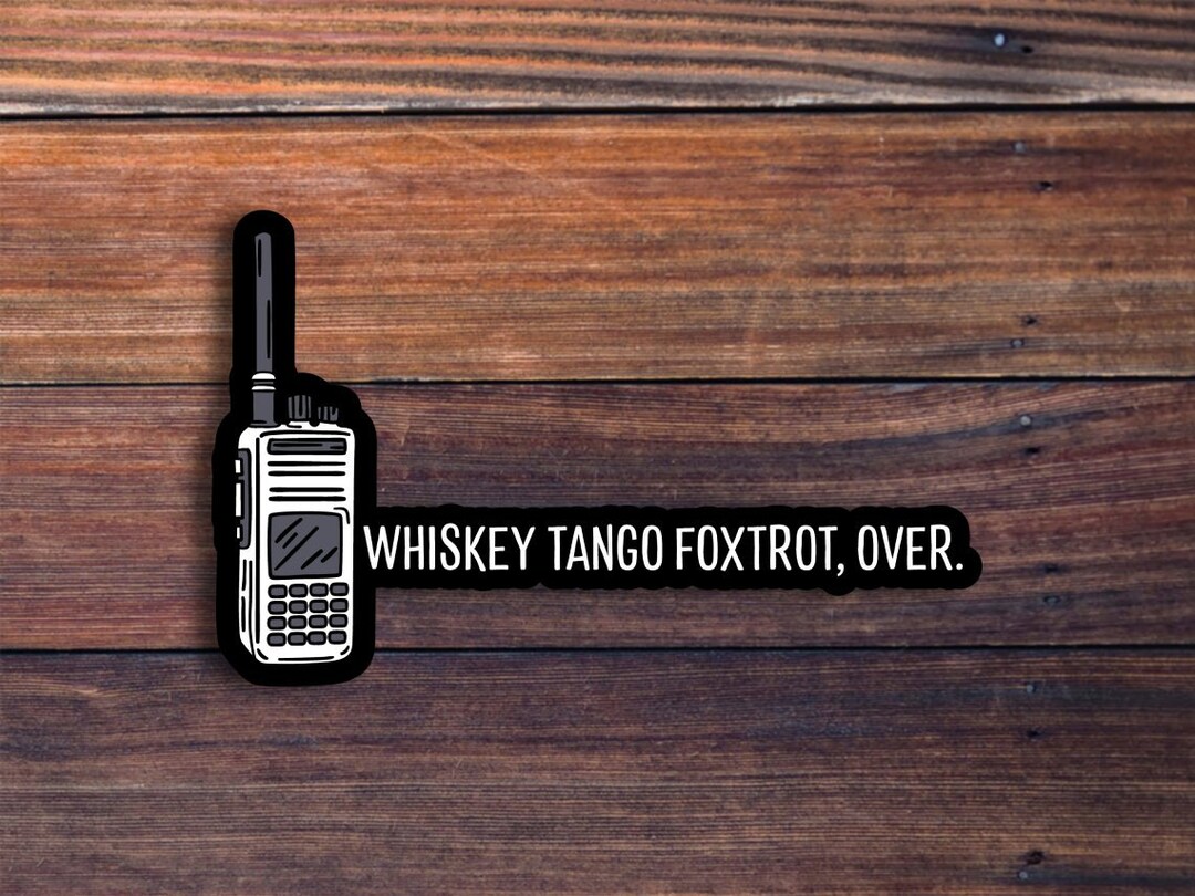 Whiskey Tango Foxtrot Sticker, Funny Military Lingo Sticker, WTF
