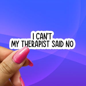 I Can't My Therapist Said No Sticker, funny water bottle sticker, therapy sticker, anxiety sticker, mental health sticker, funny stickers bild 1