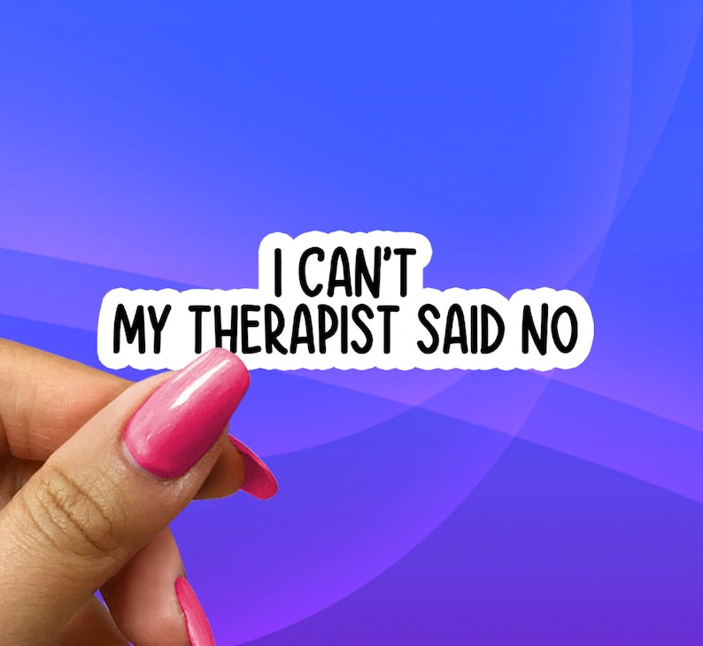 I Can't My Therapist Said No Sticker, funny water bottle sticker, therapy sticker, anxiety sticker, mental health sticker, funny stickers bild 1