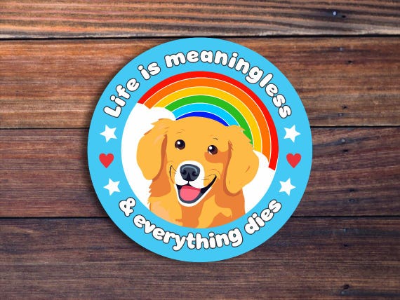 Life is Meaningless & Everything Dies Sticker, Cute Nihilism Sticker, Funny Sarcastic Sticker, Gen Z Humor Sticker, Meme Sticker, Dark Humor
