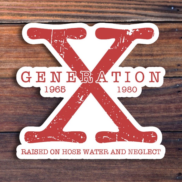Generation X Sticker, Raised On Hose Water And Neglect, Gen X Sticker, Nostalgic Gift, Waterproof Weatherproof Vinyl Decal