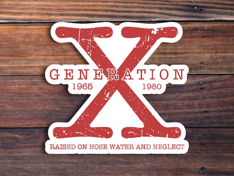 May include: Red and white sticker with the text "GENERATION X" and the years "1965" and "1980" below. The text "RAISED ON HOSE WATER AND NEGLECT" is at the bottom.
