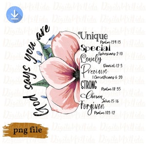 May include: A pink flower with green leaves and blue accents. The text "God says you are" is on the left side of the flower. On the right side of the flower, the text "Unique, Special, Lovely, Precious, Strong, Chosen, Forgiven" is listed with a Bible verse next to each word.