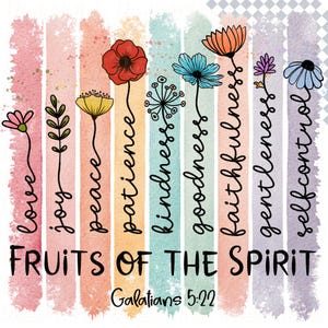 May include: A colourful watercolour illustration of flowers with the text "FRUITS OF THE SPIRIT" and "Galatians 5:22". The words "love", "joy", "peace", "patience", "kindness", "goodness", "faithfulness", "gentleness", and "self-control" are written vertically on each of the nine stripes.