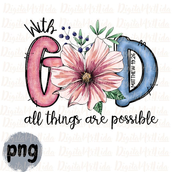 With God All Things are Possible Png, God Saying, Jesus Faith design download, Bible Verse Png, Matthew 19:26, Flower Png screen print