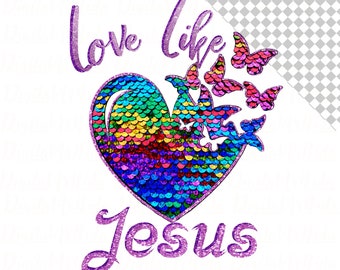 Love Like Jesus Glitter PNG,  Christian heart Butterflies png Instant Download, Glitter Design PNG, Rainbow  Glitter With God Shirt Design