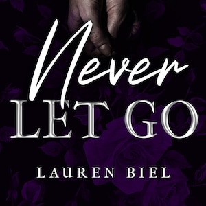May include: A book cover with the title "Never Let Go" in white text on a dark purple background with a floral pattern. The author's name, "Lauren Biel", is printed in white text below the title.