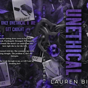May include: Book cover with a purple and black background. The title "UNETHICAL" is written in large, bold, purple letters. The text "IT'S ONLY UNETHICAL IF WE GET CAUGHT" is written in white letters. The author's name "LAUREN BIEL" is written in white letters.