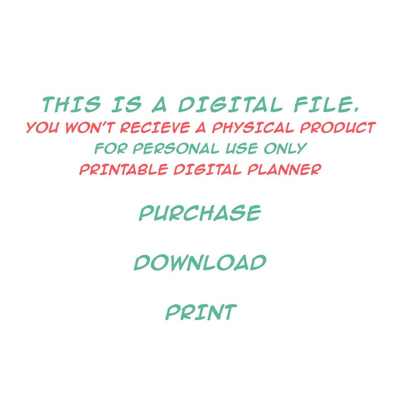 May include: White background with text in teal and red. The text reads: "THIS IS A DIGITAL FILE. YOU WON'T RECIEVE A PHYSICAL PRODUCT FOR PERSONAL USE ONLY PRINTABLE DIGITAL PLANNER PURCHASE DOWNLOAD PRINT."